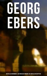 Icon image Georg Ebers: Mittelalterromane & Historische Romane aus dem alten Ägypten: Homo sum, Die Schwestern, Die Frau Bürgemeisterin, Serapis, Per aspera, Ein Wort