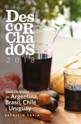 Icon image Descorchados 2018: Guía de Vinos de Argentina, Brasil, Chile y Uruguay