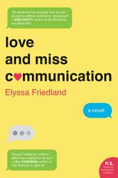 Icon image Love and Miss Communication: A Novel