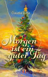 Icon image Morgen ist ein guter Tag: Weihnachtsgeschichten