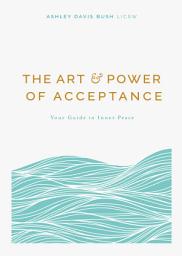 Icon image The Art and Power of Acceptance: Your Guide to Inner Peace