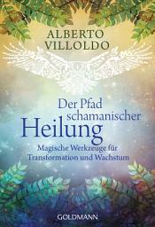 Icon image Der Pfad schamanischer Heilung: Magische Werkzeuge für Transformation und Wachstum