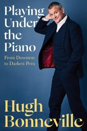 Icon image Playing Under the Piano: From Downton to Darkest Peru