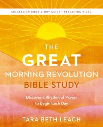 Icon image The GREAT Morning Revolution Bible Study Guide plus Streaming Video: Discover a Rhythm of Prayer to Begin Each Day