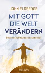 Icon image Mit Gott die Welt verändern: Beten mit Vollmacht und Leidenschaft