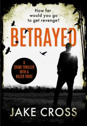 Icon image Betrayed: A Crime Thriller with a Killer Twist
