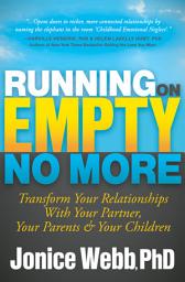 Icon image Running on Empty No More: Transform Your Relationships with Your Partner, Your Parents & Your Children