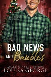 Icon image Bad News And Baubles: An opposites attract Christmas Romance that can be read any time!
