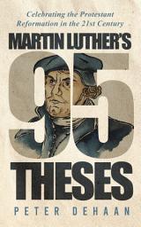 Icon image Martin Luther's 95 Theses: Celebrating the Protestant Reformation in the 21st Century