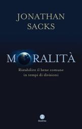 Icon image Moralità: Ristabilire il bene comune in tempi di divisioni
