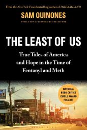 Icon image The Least of Us: True Tales of America and Hope in the Time of Fentanyl and Meth