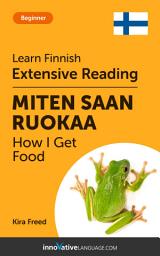 Icon image Finnish Extensive Reading: HOW I GET FOOD: Level 3