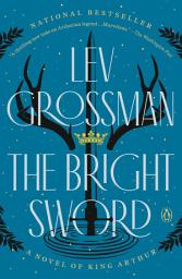 Icon image The Bright Sword: A Novel of King Arthur