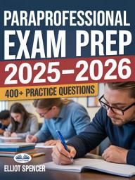 Icon image Paraprofessional exam prep 2025–2026: Study guide with 400+ practice tests, full-length exams, strategies & tips to pass on your first try