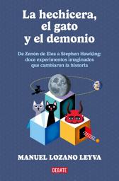 Icon image La hechicera, el gato y el demonio: De Zenón a Stephen Hawking: 12 experimentos imaginados que cambiarion la historia.