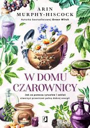 Icon image W domu czarownicy: Jak za pomocą rytuałów i zaklęć stworzyć przestrzeń pełną dobrej energii