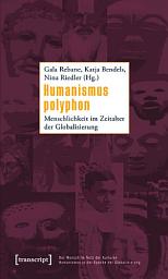 Icon image Humanismus polyphon: Menschlichkeit im Zeitalter der Globalisierung