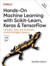 Icon image Hands-On Machine Learning with Scikit-Learn, Keras, and TensorFlow: Edition 3