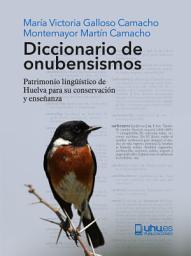 Icon image DICCIONARIO DE ONUBENSISMOS: Patrimonio lingüístico de Huelva para su conservación y enseñanza