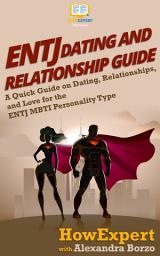 Icon image ENTJ Dating and Relationships Guide: A Quick Guide on Dating, Relationships, and Love for the ENTJ MBTI Personality Type