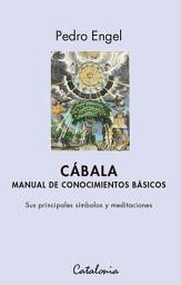 Icon image Cábala. Manual de conocimientos básicos: Sus principales símbolos y meditaciones