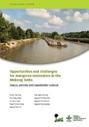 Icon image Opportunities and challenges for mangrove restoration in the Mekong Delta: Status, policies and stakeholder outlook
