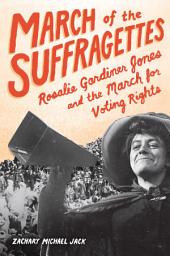 Icon image March of the Suffragettes: Rosalie Gardiner Jones and the March for Voting Rights