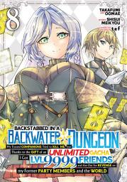 Icon image Backstabbed in a Backwater Dungeon: My Party Tried to Kill Me, But Thanks to an Infinite Gacha I Got LVL 9999 Friends and Am Out For Revenge (Manga) Vol. 8