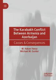 Icon image The Karabakh Conflict Between Armenia and Azerbaijan: Causes & Consequences
