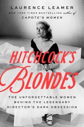 Icon image Hitchcock's Blondes: The Unforgettable Women Behind the Legendary Director's Dark Obsession