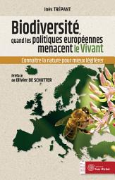 Icon image Biodiversité : quand les politiques européennes menacent le vivant: Connaître la nature pour mieux légiférer