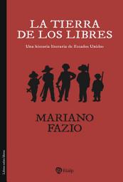 Icon image La tierra de los libres: Una historia literaria de Estados Unidos