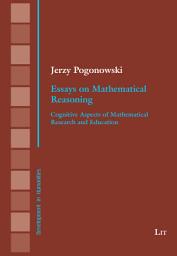 Icon image Essays on Mathematical Reasoning: Cognitive Aspects of Mathematical Research and Education