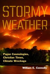 Icon image Stormy Weather: Pagan Cosmologies, Christian Times, Climate Wreckage