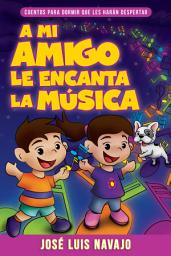 Icon image A mi amigo le encanta la música: Cuentos para dormir que les harán despertar