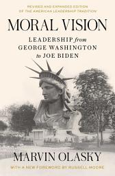 Icon image Moral Vision: Leadership from George Washington to Joe Biden