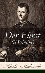 Icon image Der Fürst (Il Principe): Ein Klassiker der Verhaltensstrategie und der modernen politischen Philosophie