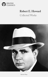 Icon image Delphi Collected Works of Robert E. Howard (Illustrated)
