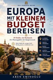 Icon image Europa mit kleinem Budget bereisen: 10 Städte, ein Rucksack: Der Planungsführer für Budgetreisende