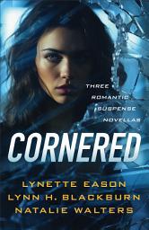 Icon image Cornered: Three Romantic Suspense Novellas