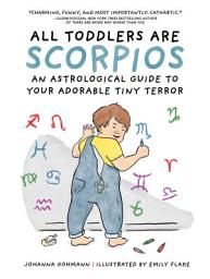 Icon image All Toddlers Are Scorpios: An Astrological Guide to Your Adorable Tiny Terror