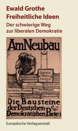Icon image Freiheitliche Ideen: Der schwierige Weg zur liberalen Demokratie