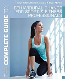 Icon image The Complete Guide to Behavioural Change for Sport and Fitness Professionals