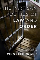 Icon image The Partisan Politics of Law and Order