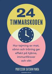 Icon image 24-timmarskoden : Hur tajming av mat, sömn och träning ger effekter på hjärna, immunförsvar och vikt