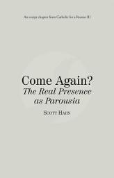 Icon image Come Again? The Real Presence as Parousia: Catholic for a Reason III
