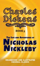 Icon image THE LIFE AND ADVENTURES OF NICHOLAS NICKLEBY: UNABRIDGED AND ILLUSTRATED ORIGINAL CLASSIC