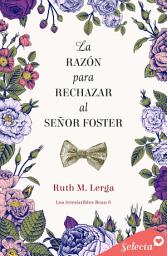 Icon image La razón para rechazar al señor Foster (Los irresistibles Beau 6)