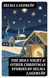 Icon image The Holy Night & Other Christmas Stories by Selma Lagerlöf: Enriched edition. Christmas Specials Series