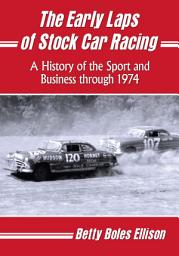 Icon image The Early Laps of Stock Car Racing: A History of the Sport and Business through 1974